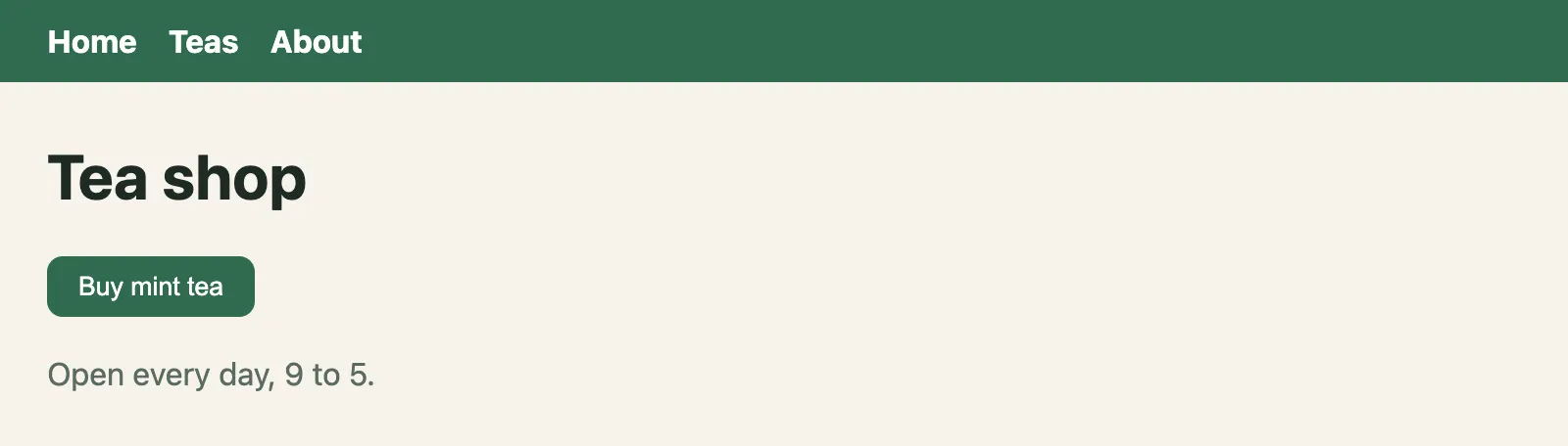 The page at /, as Chrome drew it with its styles. It says: Home Teas About. Tea shop. Buy mint tea. Open every day, 9 to 5.
