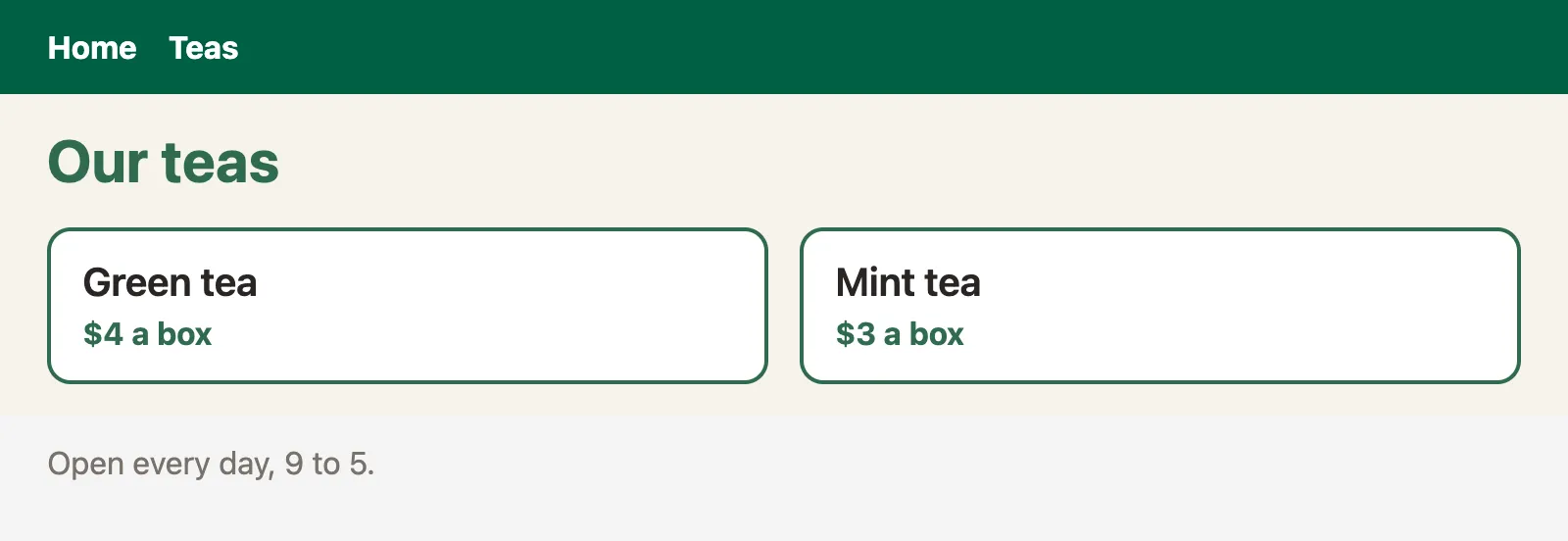 The page at /teas, as Chrome drew it with its styles. It says: Home Teas. Our teas. Green tea. $4 a box. Mint tea. $3 a box. Open every day, 9 to 5.
